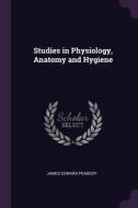 Studies in Physiology, Anatomy and Hygiene di James Edward Peabody edito da CHIZINE PUBN