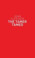 The Tamer Tamed di John Fletcher edito da Bloomsbury Publishing Plc