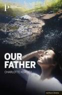 Our Father di Charlotte Keatley edito da Bloomsbury Publishing Plc