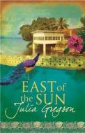 East Of The Sun di Julia Gregson edito da Orion Publishing Co