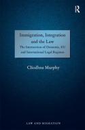Immigration, Integration and the Law di Cliodhna Murphy edito da Taylor & Francis Ltd