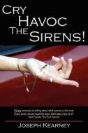 Cry Havoc The Sirens! di Joseph Kearney edito da AuthorHouse