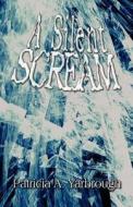 A Silent Scream di Patricia A Yarbrough edito da America Star Books