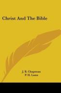 Christ and the Bible di James Blaine Chapman, J. B. Chapman edito da Kessinger Publishing