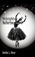 Midnight Ballerina di Bertha L. Shaw edito da AUTHORHOUSE