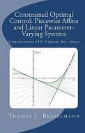 Constrained Optimal Control: Piecewise Affine and Linear Parameter-Varying Systems di Thomas J. Besselmann edito da Createspace