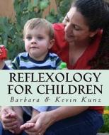 Reflexology for Children di Barbara Kunz, Kevin Kunz edito da Createspace
