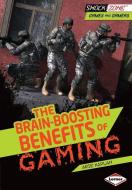 The Brain-Boosting Benefits of Gaming di Arie Kaplan edito da LERNER PUB GROUP