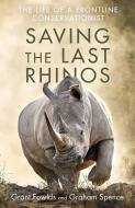 Saving The Last Rhinos di Grant Fowlds, Graham Spence edito da Little, Brown Book Group