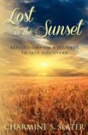 Lost in the Sunset: Reflections on a Journey to Self Discovery di Charmine S. Slater edito da Createspace