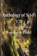 Anthology of Sci-Fi V29, the Pulp Writers - Frederik Pohl di Frederik Pohl edito da Spastic Cat Press