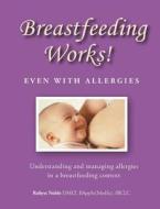 Breastfeeding Works! Even With Allergies di Robyn Noble edito da Complete Publishing