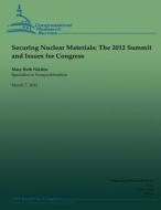 Securing Nuclear Materials: The 2012 Summit and Issues for Congress di Mary Beth Nikitin edito da Createspace