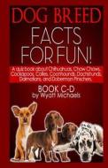 Dog Breed Facts for Fun! Book C-D di Wyatt Michaels edito da Createspace