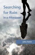 Searching for Rain in a Monsoon di John A. Astin edito da Createspace