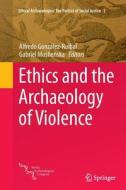 Ethics And The Archaeology Of Violence edito da Springer-verlag New York Inc.