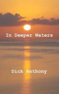In Deeper Waters di Dick Anthony edito da Createspace
