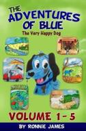 The Adventures of Blue the Very Happy Dog: Volume 1 - 5 di Ronnie James edito da Createspace