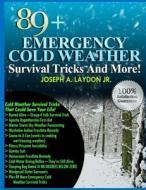 89+ Emergency Cold Weather Survival Tricks and More! di MR Joseph a. Laydon Jr edito da Createspace