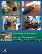 Integrated Pest Management: Conducting Urban Rodent Surveys di Centers for Disease Cont And Prevention edito da Createspace