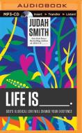 Life Is _____.: God's Illogical Love Will Change Your Existence di Judah Smith edito da Thomas Nelson on Brilliance Audio