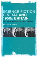 Science Fiction Cinema and 1950s Britain: Recontextualizing Cultural Anxiety di Matthew Jones edito da BLOOMSBURY 3PL