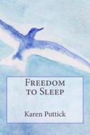Freedom to Sleep di Karen Puttick edito da Createspace
