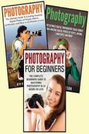 Photography for Beginners: 3 in 1 Masterclass Box Set: Book 1: Photography for Beginners + Book 2: Photography Hacks + Book 3: Photography di Devon Terisin edito da Createspace