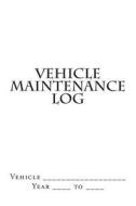 Vehicle Maintenance Log: White Cover di S. M edito da Createspace