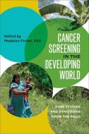 Cancer Screening in the Developing World - Case Studies and Strategies from the Field di Madelon Finkel edito da University Press of New England