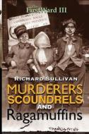 The First Ward III: Murderers, Scoundrels and Ragamuffins di Richard Sullivan edito da Createspace