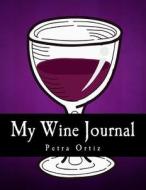 My Wine Journal: My Favourite Way to Plan My Day di Petra Ortiz edito da Createspace