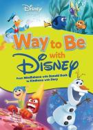 Way to Be with Disney: From Mindfulness with Donald Duck to Kindness with Dory di Sheila Sweeny Higginson, Vickie Saxon, Beth Sycamore edito da LERNER PUB GROUP