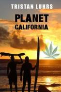 Planet California di Tristan Luhrs edito da Createspace Independent Publishing Platform
