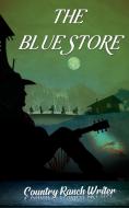 The Blue Store di Country Ranch Writer edito da LAWTECH PUB