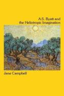 A.S. Byatt and the Heliotropic Imagination di Jane Campbell edito da Wilfrid Laurier University Press
