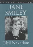Understanding Jane Smiley di Neil Nakadate edito da UNIV OF SOUTH CAROLINA PR