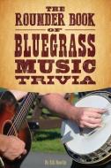 The Rounder Book of Bluegrass Music Trivia di Bill Nowlin edito da ROUNDER BOOKS