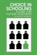 Choice in Schooling: A Case for Tuition Vouchers di David W. Kirkpatrick edito da AUTHORHOUSE