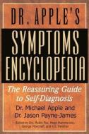 Dr. Apple's Symptoms Encyclopedia: The Reassuring Guide to Self-Diagnosis di Michael Apple, Jason Payne-James edito da BASIC HEALTH PUBN INC