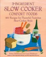 3-ingredient Slow Cooker Comfort Foods di Bob Hildebrand, Carol Hildebrand edito da Fair Winds Press