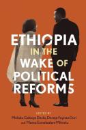Ethiopia in the Wake of Political Reforms edito da TSEHAI PUBL