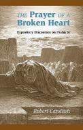 The Prayer of a Broken Heart: Expository Discourses on Psalm 51 di Robert S. Candlish edito da SOLID GROUND CHRISTIAN BOOKS