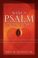 With a Psalm in My Heart di Jr. Wiley McManus edito da XULON PR