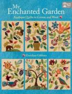 My Enchanted Garden di Gretchen Gibbons edito da Martingale & Company