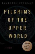 Pilgrims of the Upper World di Jamieson Findlay edito da UNIV OF NEW ORLEANS PR
