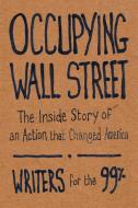 Occupying Wall Street: The Inside Story of an Action That Changed America di Writers For the 99%, A. J. Bauer, Christine Baumgarthuber edito da HAYMARKET BOOKS