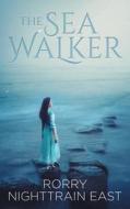 The Sea Walker di Rorry Nighttrain East edito da Avid Readers Publishing Group