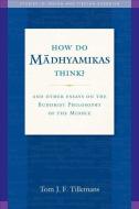 How Do Madhyamikas Think? di Tom J. F Tillemans edito da Wisdom Publications,U.S.