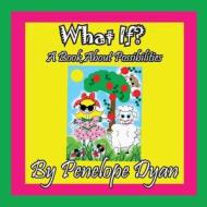 What If?  A Book About Possibilities di Penelope Dyan edito da Bellissima Publishing LLC
